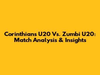 Corinthians U20 Vs. Zumbi U20: Match Analysis & Insights
