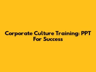 Corporate Culture Training: PPT For Success
