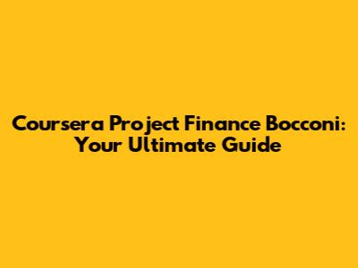 Coursera Project Finance Bocconi: Your Ultimate Guide