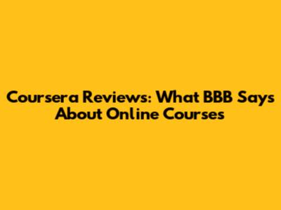 Coursera Reviews: What BBB Says About Online Courses