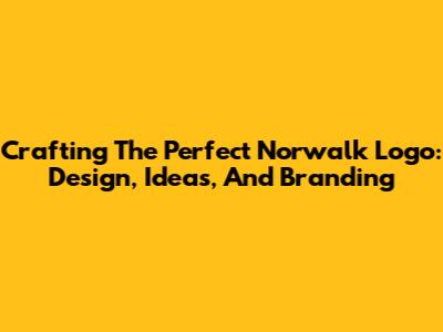 Crafting The Perfect Norwalk Logo: Design, Ideas, And Branding