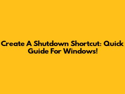 Create A Shutdown Shortcut: Quick Guide For Windows!
