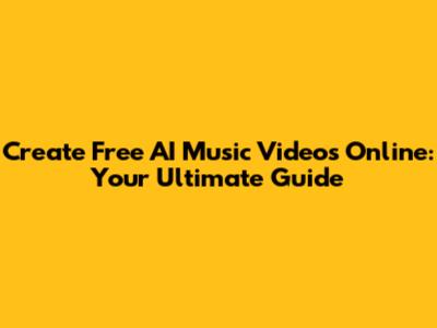 Create Free AI Music Videos Online: Your Ultimate Guide