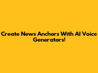 Create News Anchors With AI Voice Generators!
