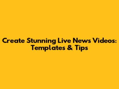 Create Stunning Live News Videos: Templates & Tips