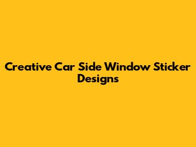 Creative Car Side Window Sticker Designs