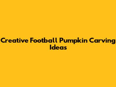 Creative Football Pumpkin Carving Ideas