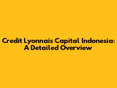 Credit Lyonnais Capital Indonesia: A Detailed Overview