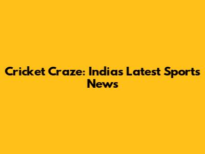 Cricket Craze: India's Latest Sports News