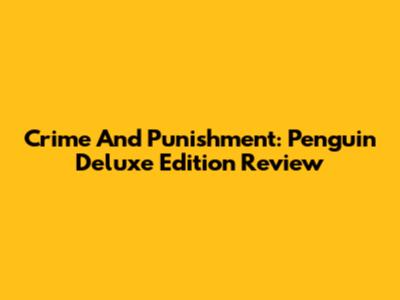 Crime And Punishment: Penguin Deluxe Edition Review