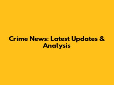 Crime News: Latest Updates & Analysis