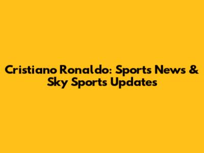 Cristiano Ronaldo: Sports News & Sky Sports Updates