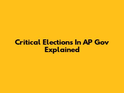 Critical Elections In AP Gov Explained