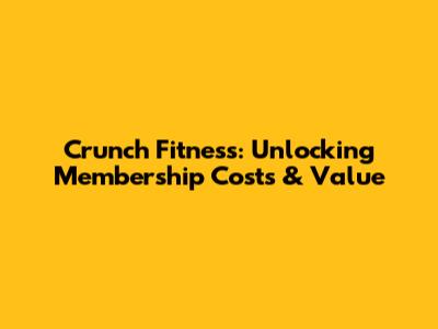 Crunch Fitness: Unlocking Membership Costs & Value