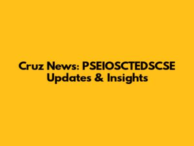 Cruz News: PSEIOSCTEDSCSE Updates & Insights