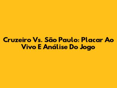 Cruzeiro Vs. São Paulo: Placar Ao Vivo E Análise Do Jogo