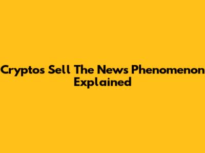 Crypto's 'Sell The News' Phenomenon Explained