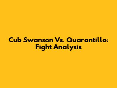 Cub Swanson Vs. Quarantillo: Fight Analysis
