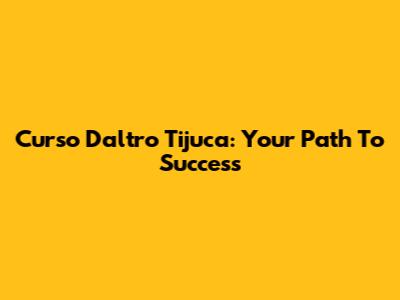 Curso Daltro Tijuca: Your Path To Success