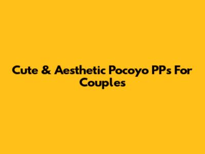 Cute & Aesthetic Pocoyo PPs For Couples