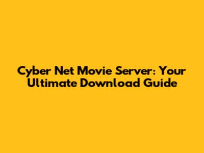 Cyber Net Movie Server: Your Ultimate Download Guide