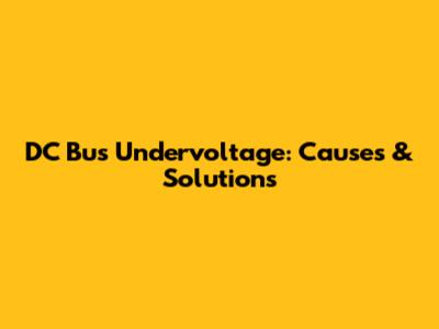 DC Bus Undervoltage: Causes & Solutions