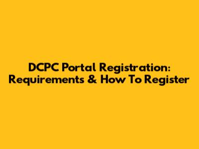 DCPC Portal Registration: Requirements & How To Register