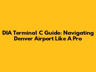 DIA Terminal C Guide: Navigating Denver Airport Like A Pro