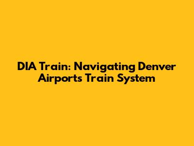 DIA Train: Navigating Denver Airport's Train System