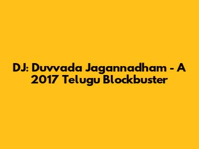 DJ: Duvvada Jagannadham - A 2017 Telugu Blockbuster