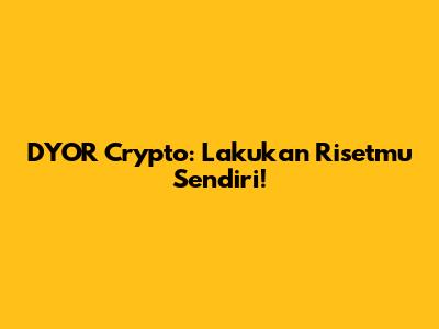 DYOR Crypto: Lakukan Risetmu Sendiri!