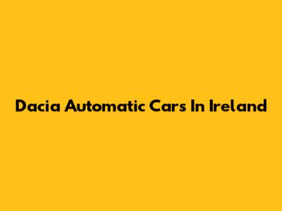 Dacia Automatic Cars In Ireland
