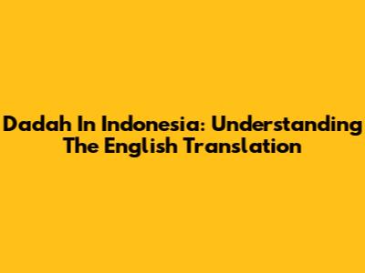 Dadah In Indonesia: Understanding The English Translation