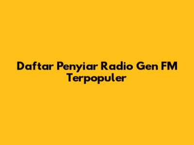 Daftar Penyiar Radio Gen FM Terpopuler