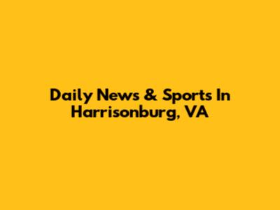 Daily News & Sports In Harrisonburg, VA