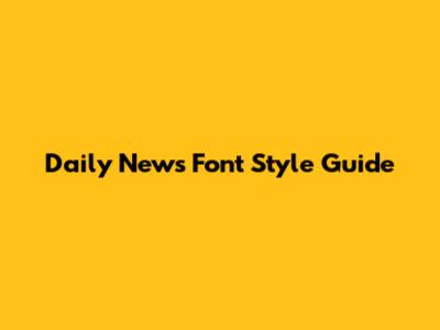 Daily News Font Style Guide