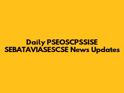 Daily PSEOSCPSSISE SEBATAVIASESCSE News Updates