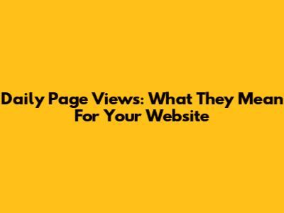 Daily Page Views: What They Mean For Your Website