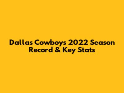 Dallas Cowboys 2022 Season Record & Key Stats