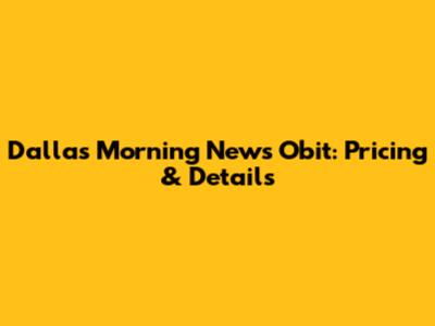 Dallas Morning News Obit: Pricing & Details