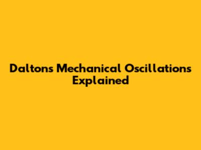 Dalton's Mechanical Oscillations Explained