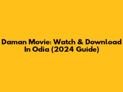 Daman Movie: Watch & Download In Odia (2024 Guide)