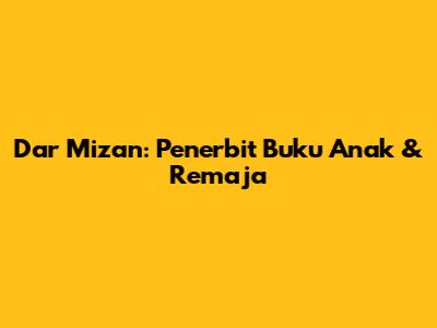 Dar Mizan: Penerbit Buku Anak & Remaja
