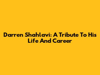 Darren Shahlavi: A Tribute To His Life And Career