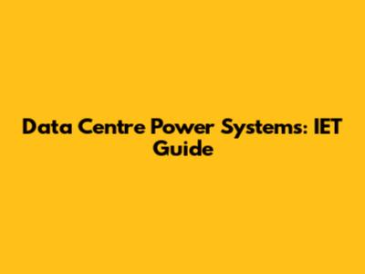 Data Centre Power Systems: IET Guide