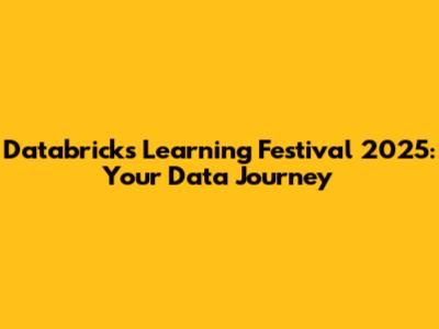 Databricks Learning Festival 2025: Your Data Journey