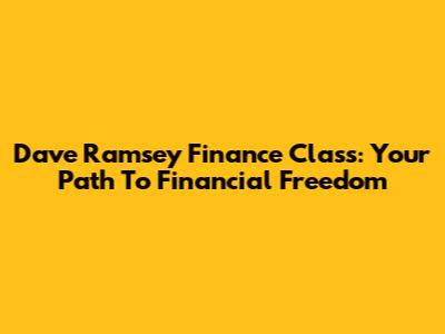 Dave Ramsey Finance Class: Your Path To Financial Freedom