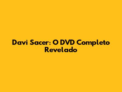 Davi Sacer: O DVD Completo Revelado