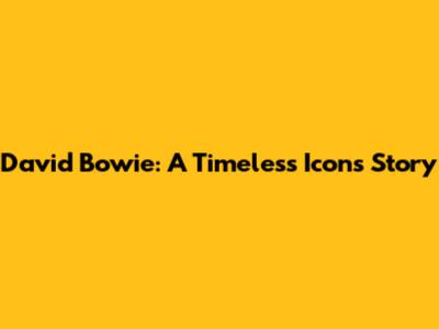 David Bowie: A Timeless Icon's Story