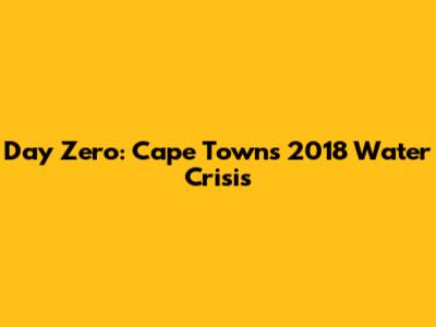 Day Zero: Cape Town's 2018 Water Crisis